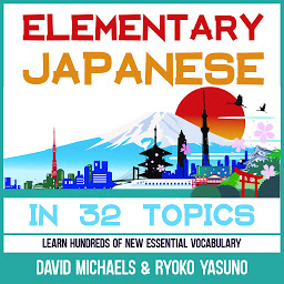 Icon image Elementary Japanese in 32 Topics.: Learn Hundreds of New Essential Vocabulary