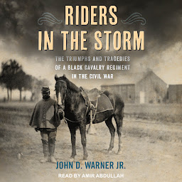 Icon image Riders in the Storm: The Triumphs and Tragedies of a Black Cavalry Regiment in the Civil War