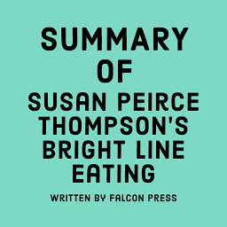 Icon image Summary of Susan Peirce Thompson’s Bright Line Eating