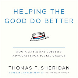 Icon image Helping the Good Do Better: How a White Hat Lobbyist Advocates for Social Change