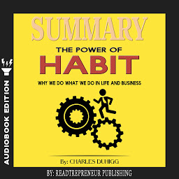 Icon image Summary of The Power of Habit: Why We Do What We Do in Life and Business by Charles Duhigg