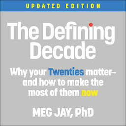 Immagine dell'icona The Defining Decade: Why Your Twenties Matter--And How to Make the Most of Them Now