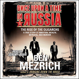 Icon image Once Upon a Time in Russia: The Rise of the Oligarchs and the Greatest Wealth in History
