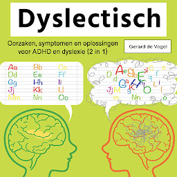 Obraz ikony: Dyslectisch: Oorzaken, symptomen en oplossingen voor ADHD en dyslexie (2 in 1)