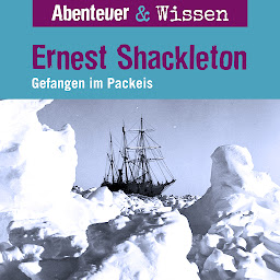 Obraz ikony: Abenteuer & Wissen, Ernest Shackleton - Gefangen im Packeis