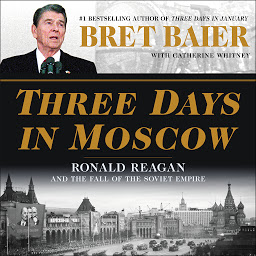 Obraz ikony: Three Days in Moscow: Ronald Reagan and the Fall of the Soviet Empire