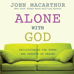 Icon image Alone with God: Rediscovering the Power and Passion of Prayer