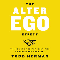 Obraz ikony: The Alter Ego Effect: The Power of Secret Identities to Transform Your Life