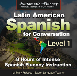 Symbolbild für Automatic Fluency Latin American Spanish for Conversation: Level 1: 8 Hours of Intense Spanish Fluency Instruction