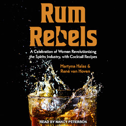 Obraz ikony: Rum Rebels: A Celebration of Women Revolutionizing the Spirits Industry, with Cocktail Recipes
