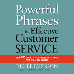 Imagen de icono Powerful Phrases for Effective Customer Service: Over 700 Ready-to-Use Phrases and Scripts That Really Get Results