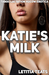 Icon image Katie's Milk: Taboo Lactation HuCow Erotica