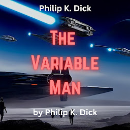 Icon image Philip K. Dick : The Variable Man: He was a man from the past. And he could fix things.