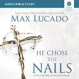 Icon image He Chose the Nails: Audio Bible Studies: Love is Born, Hope is Here