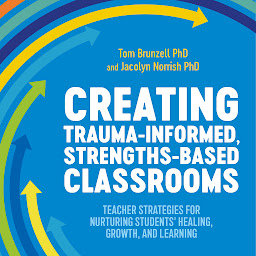 「Creating Trauma-Informed, Strengths-Based Classrooms: Teacher Strategies for Nurturing Students' Healing, Growth, and Learning」圖示圖片