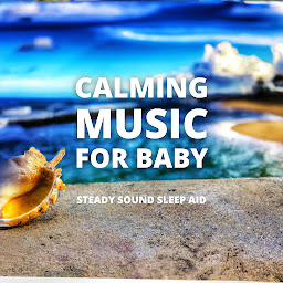 Obraz ikony: Calming Music For Baby (Calming Music For Baby): Steady Sound Sleep Aid