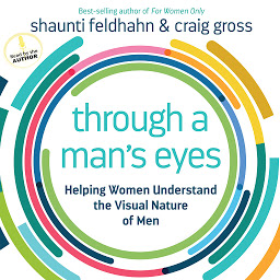 Icon image Through a Man's Eyes: Helping Women Understand the Visual Nature of Men