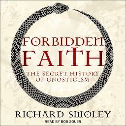 Icon image Forbidden Faith: The Secret History of Gnosticism