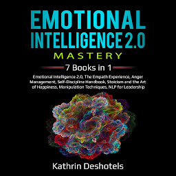 Icon image Emotional Intelligence 2.0 Mastery: 7 Books in 1: Emotional Intelligence 2.0, The Empath Experience, Anger Management, Self-Discipline Handbook, Stoicism and the Art of Happiness, Manipulation Techniques, NLP for Leadership