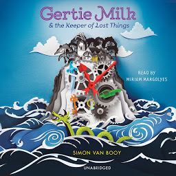 Icon image Gertie Milk and the Keeper of Lost Things