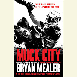 Icon image Muck City: Winning and Losing in Football's Forgotten Town