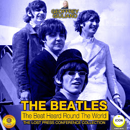 Obraz ikony: The Beatles: The Beat Heard Round the World: The Lost Press Conference Collection