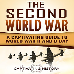 Obraz ikony: The Second World War: A Captivating Guide to World War II and D-Day