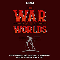 Icon image The War of the Worlds: BBC Radio 4 full-cast dramatisation