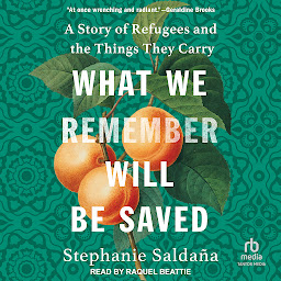 Icon image What We Remember Will Be Saved: A Story of Refugees and the Things They Carry
