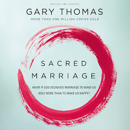 Image de l'icône Sacred Marriage: What If God Designed Marriage to Make Us Holy More Than to Make Us Happy?