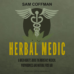 Icon image Herbal Medic: A Green Beret’s Guide to Emergency Medical Preparedness and Natural First Aid