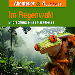 Symbolbild für Abenteuer & Wissen, Im Regenwald - Erforschung eines Paradieses