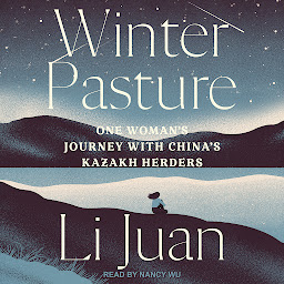 Obraz ikony: Winter Pasture: One Woman's Journey with China's Kazakh Herders