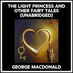 Icon image The Light Princess And Other Fairy Tales (Unabridged)