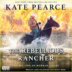 Icon image The Rebellious Rancher: The Millers of Morgan Valley, Book Three