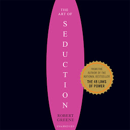 Icoonafbeelding voor The Art of Seduction (Unabridged): An Indispensible Primer on the Ultimate Form of Power