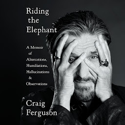 Icon image Riding the Elephant: A Memoir of Altercations, Humiliations, Hallucinations, and Observations