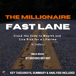 Icon image Summary: The Millionaire Fastlane: Crack the Code to Wealth and Live Rich for a Lifetime by MJ DeMarco: Key Takeaways, Summary & Analysis Included
