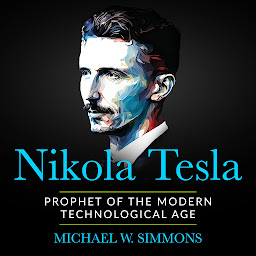 Icon image Nikola Tesla: Prophet Of The Modern Technological Age