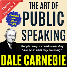 Icon image THE ART OF PUBLIC SPEAKING (ILLUSTRATED) BY DALE CARNEGIE: THE ART OF PUBLIC SPEAKING (ILLUSTRATED) BY DALE CARNEGIE: Mastering the Skill of Effective Communication and Persuasion by [Author's Name]