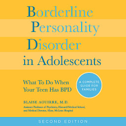 Icon image Borderline Personality Disorder in Adolescents: A Complete Guide to Understanding and Coping When Your Adolescent has BPD