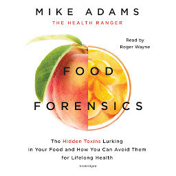 Icon image Food Forensics: The Hidden Toxins Lurking in Your Food and How You Can Avoid Them for Lifelong Health