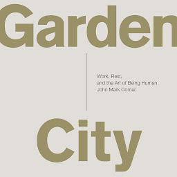 Icon image Garden City: Work, Rest, and the Art of Being Human.