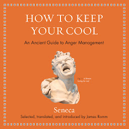 Obraz ikony: How to Keep Your Cool: An Ancient Guide to Anger Management