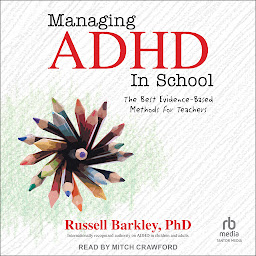 Icon image Managing ADHD in School: The Best Evidence-Based Methods for Teachers