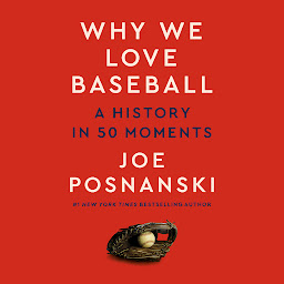 Obraz ikony: Why We Love Baseball: A History in 50 Moments