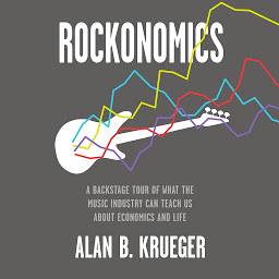 Icon image Rockonomics: A Backstage Tour of What the Music Industry Can Teach Us about Economics and Life