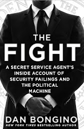 Imagen de ícono de The Fight: A Secret Service Agent's Inside Account of Security Failings and the Political Machine