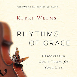 Symbolbild für Rhythms of Grace: Discover God’s Tempo for Your Life