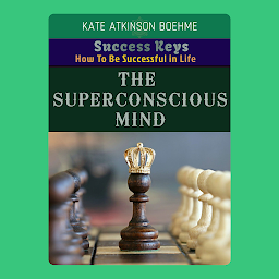 Icon image THE SUPERCONSCIOUS MIND: Powerful Keys How to Be Successful in Life